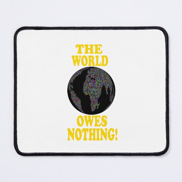Item preview, The World Owes You Nothing - The World Owes You Nothing It Was Here First designed and sold by Viktor Kabbach.