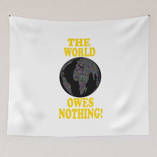 Item preview, The World Owes You Nothing - The World Owes You Nothing It Was Here First designed and sold by Viktor Kabbach.