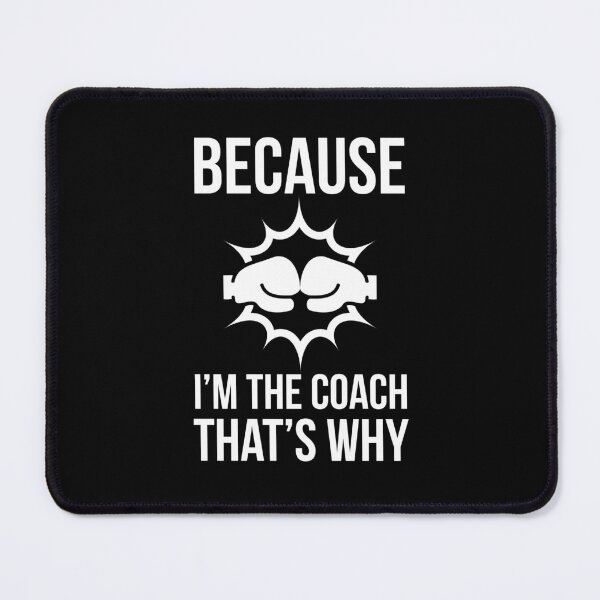Item preview, Because I'm the coach that's why - Funny boxing coach saying designed and sold by Theleochick.