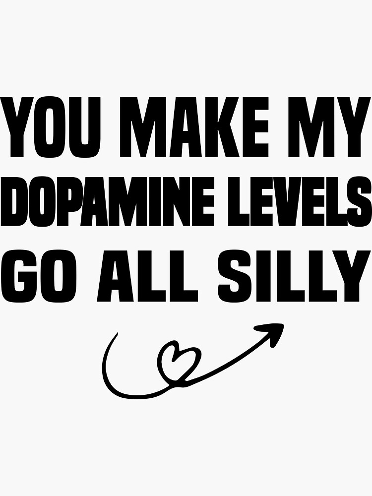 "funny you make my dopamine levels go all silly" Sticker by Crystakim