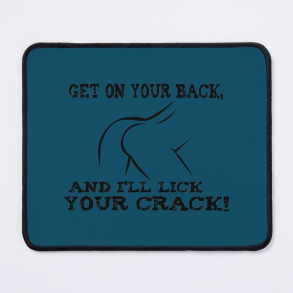 Item preview, Get on your back, and i_ll lick ya crack!   designed and sold by BluMankuma.