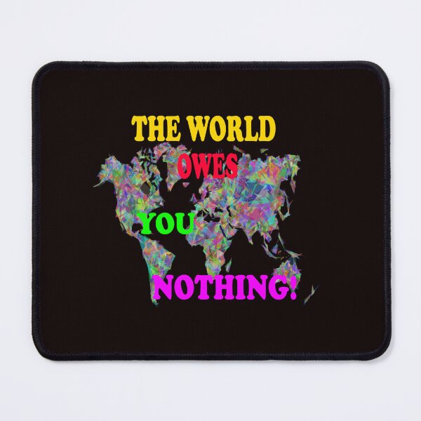 Item preview, The World Owes You Nothing - The World Owes You Nothing It Was Here First designed and sold by Viktor Kabbach.