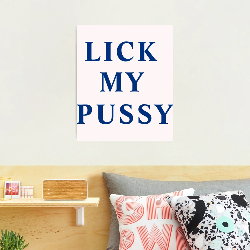 LICK MY PUSSY