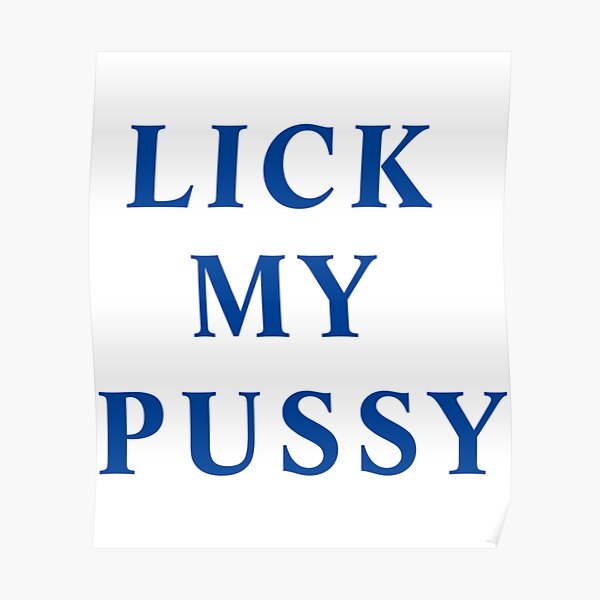 Lick My Pussy Poster For Sale By Blumankuma Redbubble 