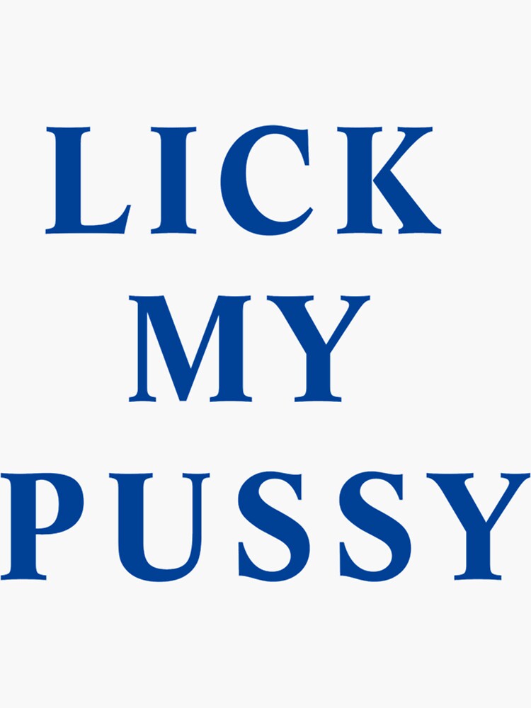 Lick My Pussy Sticker By Blumankuma Redbubble