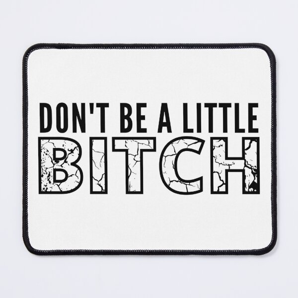Item preview, Don't be a little BITCH distressed 2 designed and sold by KingsManKind.