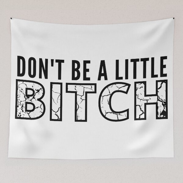 Item preview, Don't be a little BITCH distressed 2 designed and sold by KingsManKind.