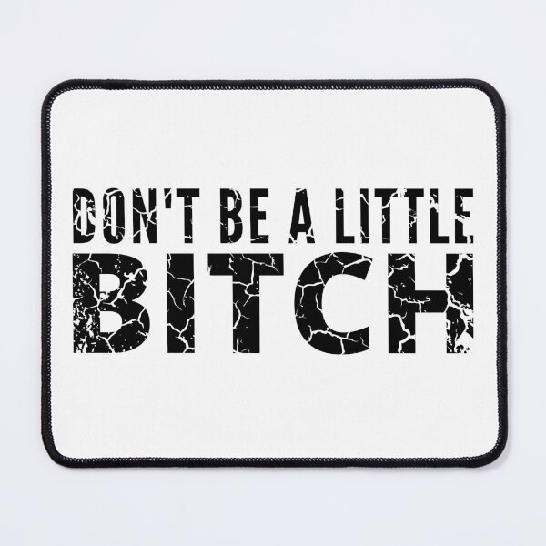 Item preview, Don't be a little BITCH distressed 3 designed and sold by KingsManKind.