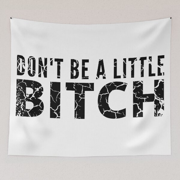 Item preview, Don't be a little BITCH distressed 3 designed and sold by KingsManKind.