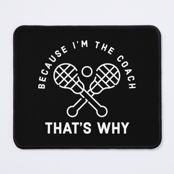 Item preview, Because I'm the coach that's why - Funny lacrosse coach saying designed and sold by Theleochick.