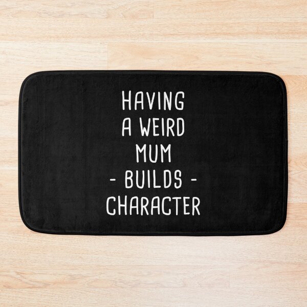 Item preview, Having A Weird Mum Builds Character - Funny Mum designed and sold by T-shirt For You.