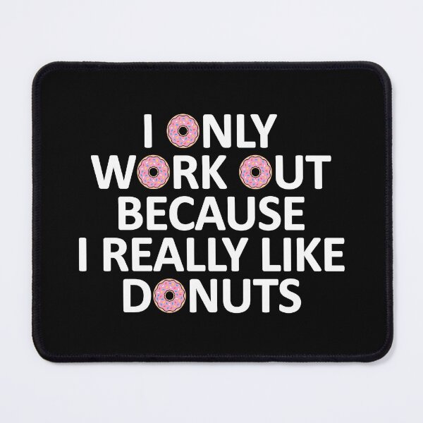 Item preview, I Only Work Out Because I Really Like Donuts designed and sold by Printend _.