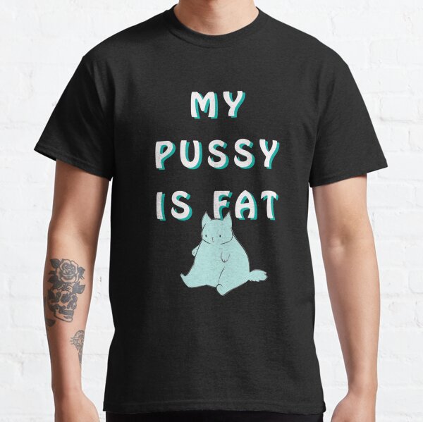 Item preview, MY PUSSY IS FAT      designed and sold by BluMankuma.
