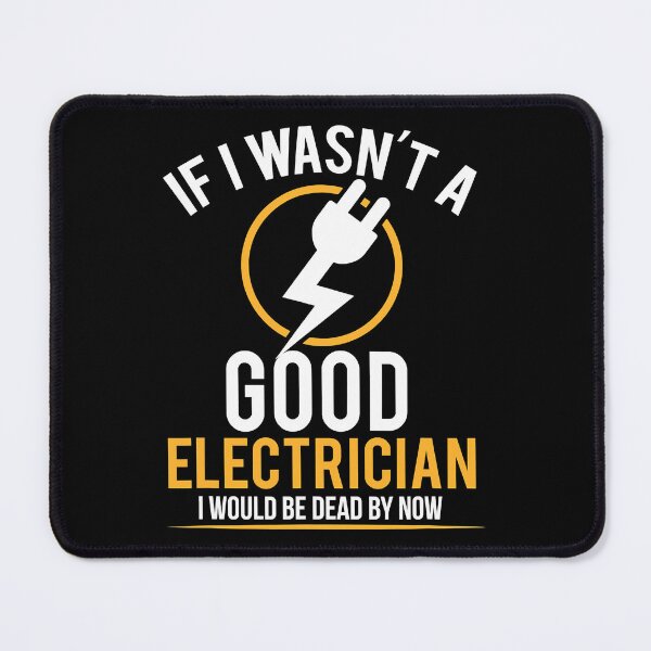 Item preview, If I Wasnt A Good Electrician I Would Be Dead By Now designed and sold by SageTobias.