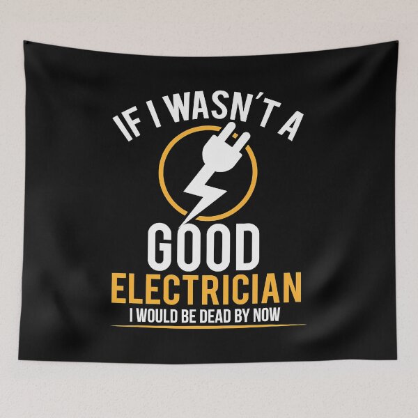 Item preview, If I Wasnt A Good Electrician I Would Be Dead By Now designed and sold by SageTobias.
