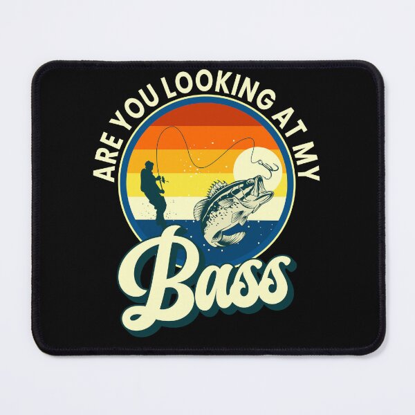Item preview, Are You Looking At My Bass Funny Fishing Fishermen Pun designed and sold by ZiesMerch.