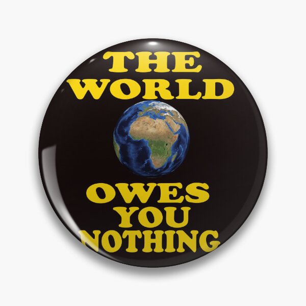 Item preview, The World Owes You Nothing - The World Owes You Nothing It Was Here First designed and sold by Viktor Kabbach.