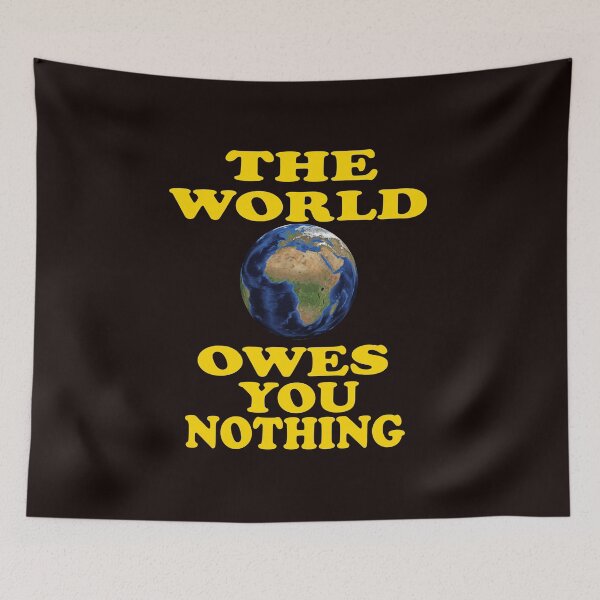 Item preview, The World Owes You Nothing - The World Owes You Nothing It Was Here First designed and sold by Viktor Kabbach.