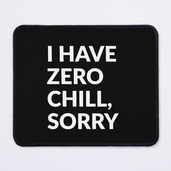 Item preview, I Have Zero Chill, Sorry designed and sold by LADistrictGarb.