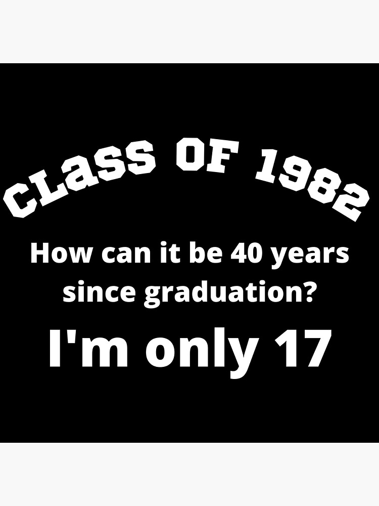 class-of-1982-how-can-it-be-40-years-since-graduation-i-m-only-17