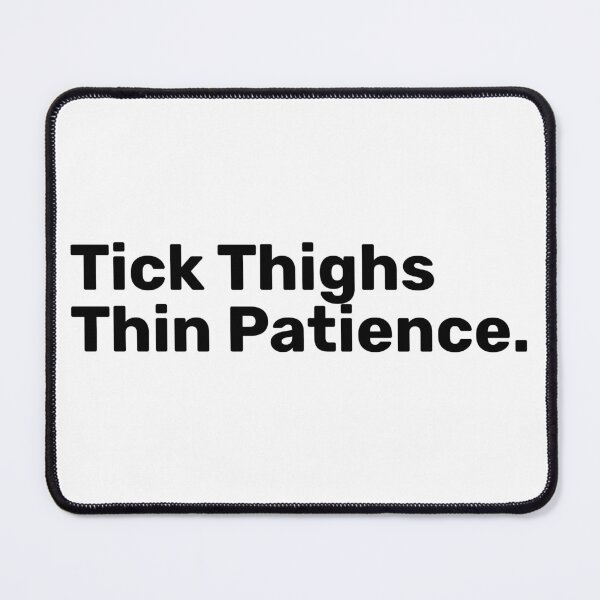 Item preview, Tick Thighs Thin Patience | Funny sayings designed and sold by BopleDesigns.