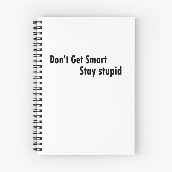 Item preview, Don't Get Smart Stay stupid designed and sold by The Happiness Market .