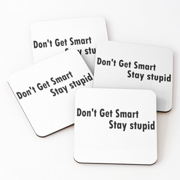 Item preview, Don't Get Smart Stay stupid designed and sold by The Happiness Market .