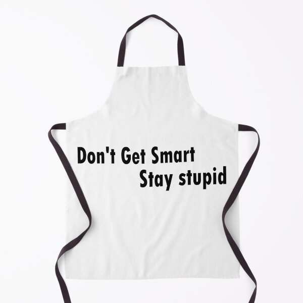 Item preview, Don't Get Smart Stay stupid designed and sold by The Happiness Market .