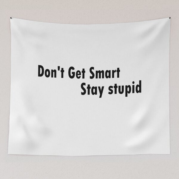 Item preview, Don't Get Smart Stay stupid designed and sold by The Happiness Market .