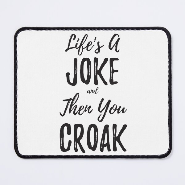 Item preview, Lifes A Joke And Then You Croak (Black Lettering) designed and sold by Ragulee.