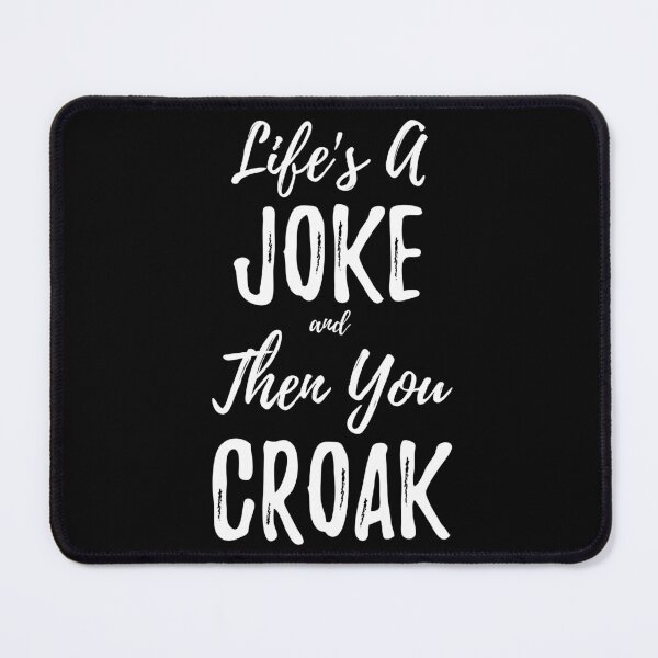 Item preview, Lifes A Joke And Then You Croak (White Lettering) designed and sold by Ragulee.