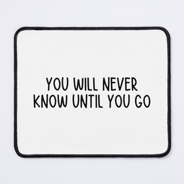 Item preview, You Will Never Know Until You Go designed and sold by itsthekween.