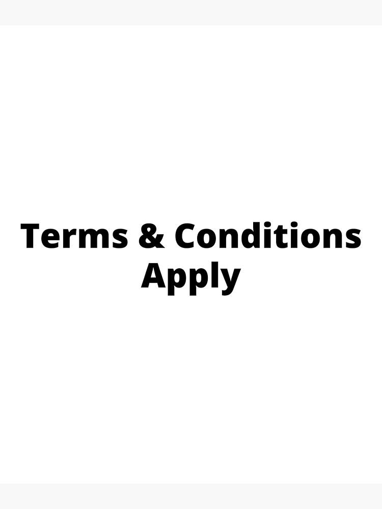 Terms &amp; Conditions Apply&quot; Poster for Sale by RiadMannan | Redbubble