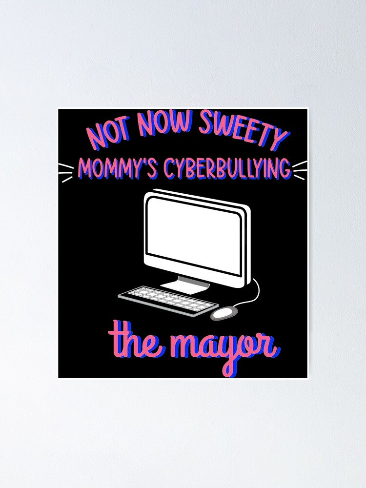 "cute Mom Not Now Sweety Mommy's Cyberbullying The Mayor For Mom,dad ...