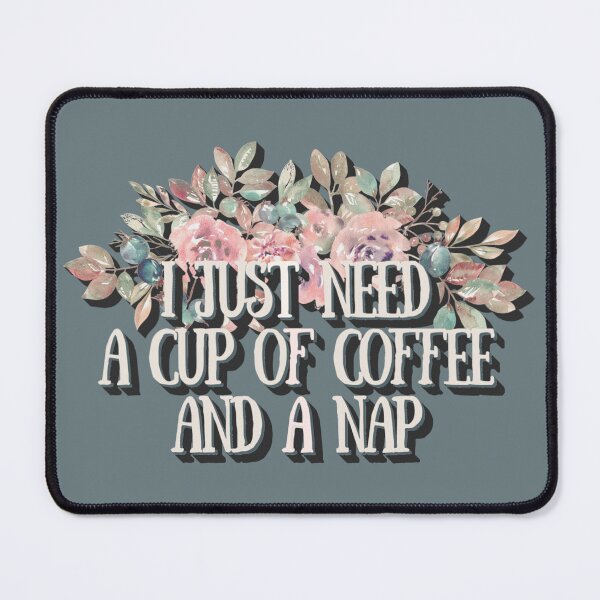 Item preview, I Just Need A Cup Of Coffee And A Nap, Cute Flowers And Text Design For Mum's, Perfect For Mother's Day designed and sold by TrulyEpoque.