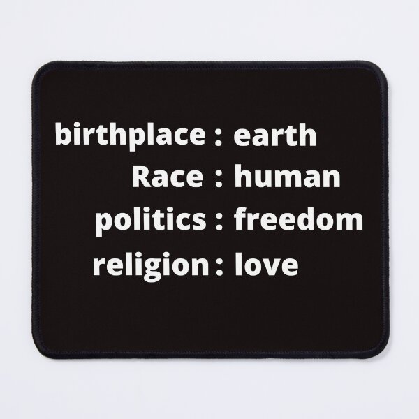 Item preview, Humanity, Birthplace Earth, Race Human; Politics Freedom, Religion Love, Human Rights designed and sold by JUSTDOIT ⭐⭐⭐⭐⭐.