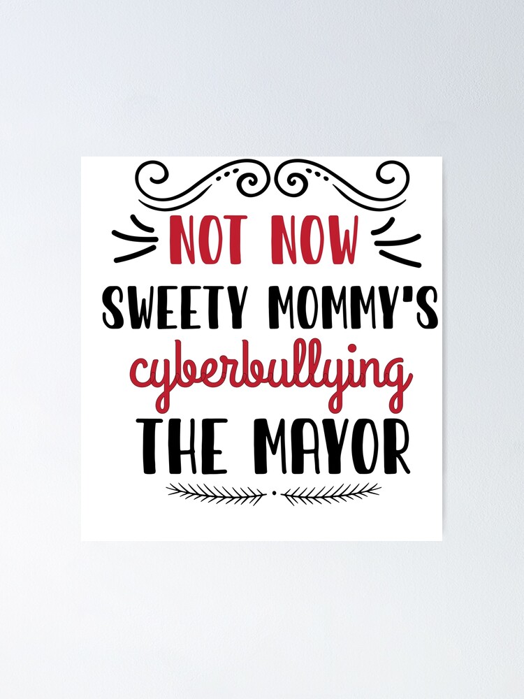 "cute Mom Not Now Sweety Mommy's Cyberbullying The Mayor For Mom,dad ...