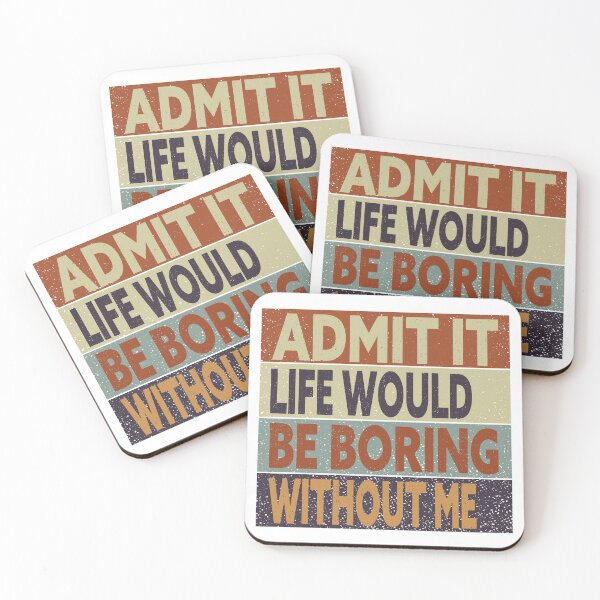 Item preview, Bieng modest, Admit It Life Would Be Boring Without Me designed and sold by Amirebdesign.