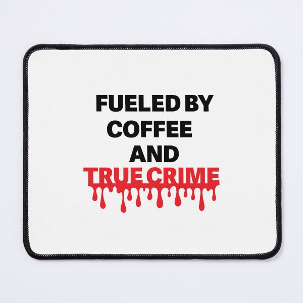 Item preview, Fueled by Coffee and True Crime designed and sold by Jayde Faustino.