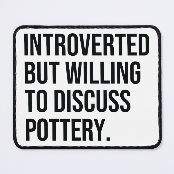 Item preview, Pottery Funny Introverted Potter Saying designed and sold by woodesigner.