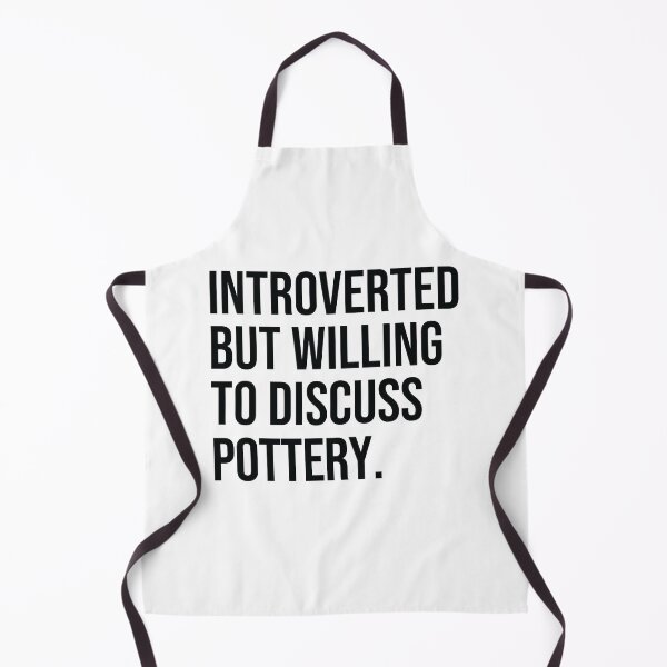 Item preview, Pottery Funny Introverted Potter Saying designed and sold by woodesigner.