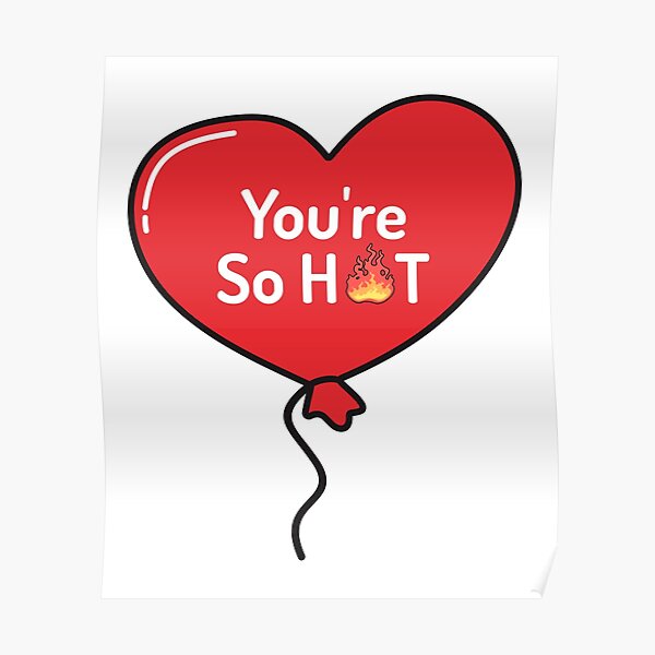 "You're So Hot" Poster for Sale by ViosVeld Redbubble