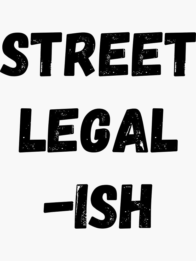 "Funny Street LegalIsh Custom Car Hot Rod Low Rider " Sticker by