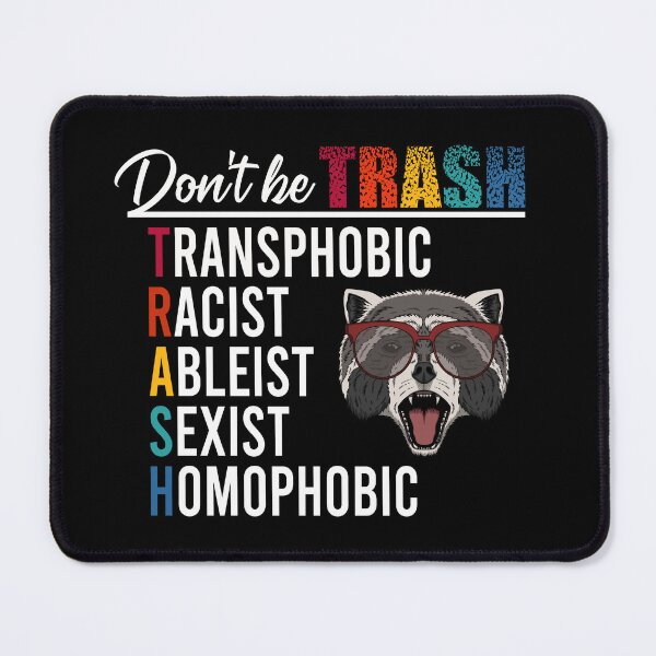Item preview, Don't be trash Transphobic Racist Ableist Sexist Homophobic designed and sold by MachioCooran.