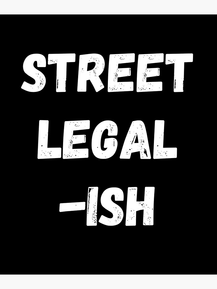 " Funny Street LegalIsh Custom Car Hot Rod Low Rider " Poster by