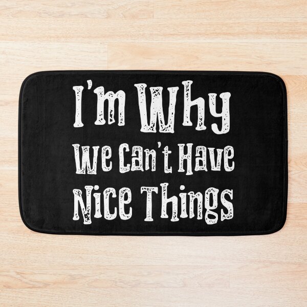Item preview, I'm Why We Can't Have Nice Things Funny designed and sold by LadySaltwater.