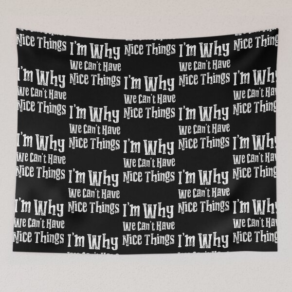 Item preview, I'm Why We Can't Have Nice Things Funny designed and sold by LadySaltwater.