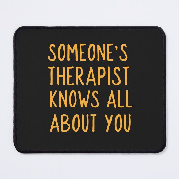 Item preview, Someones Therapist, Someone's Therapist Knows All About You designed and sold by MildlyAmused.