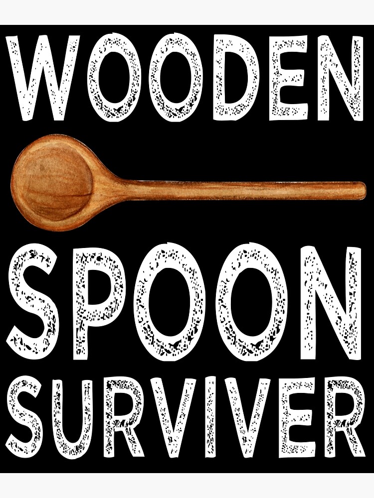 " Wooden Spoon Survivor , Funny Wooden Spoon Survivor Quotes" Poster