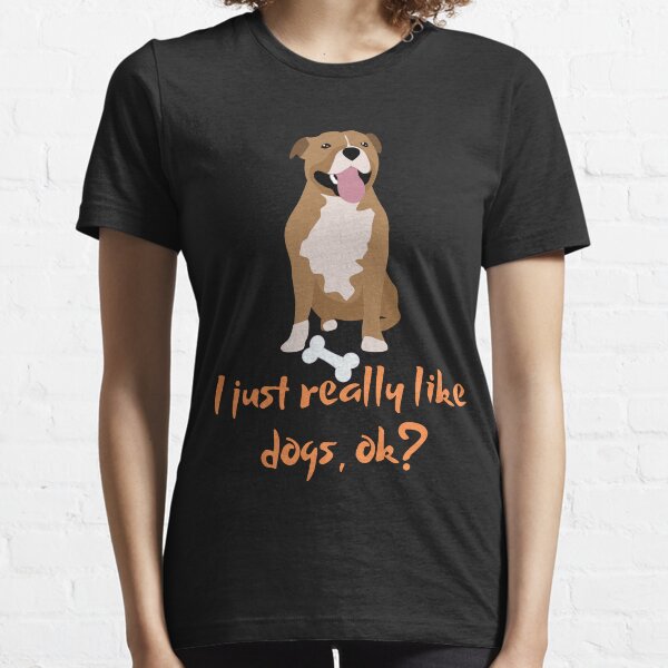 I just really like dogs, ok? t-shirt Essential T-Shirt